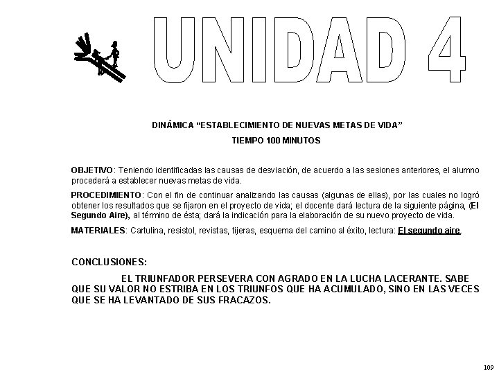 DINÁMICA “ESTABLECIMIENTO DE NUEVAS METAS DE VIDA” TIEMPO 100 MINUTOS OBJETIVO: Teniendo identificadas las