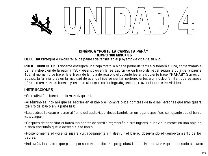 DINÁMICA “PONTE LA CAMISETA PAPÁ” TIEMPO 100 MINUTOS OBJETIVO: Integrar e involucrar a los