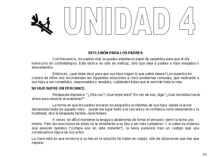 REFLEXIÓN PARA LOS PADRES Con frecuencia, los padres muy ocupados adoptan el papel de