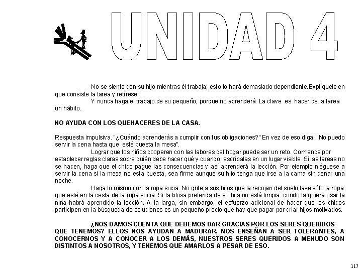 No se siente con su hijo mientras él trabaja; esto lo hará demasiado dependiente.