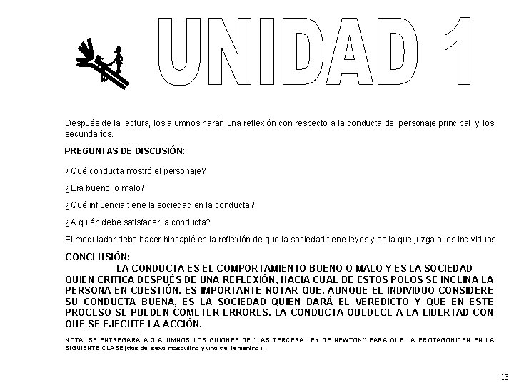 Después de la lectura, los alumnos harán una reflexión con respecto a la conducta