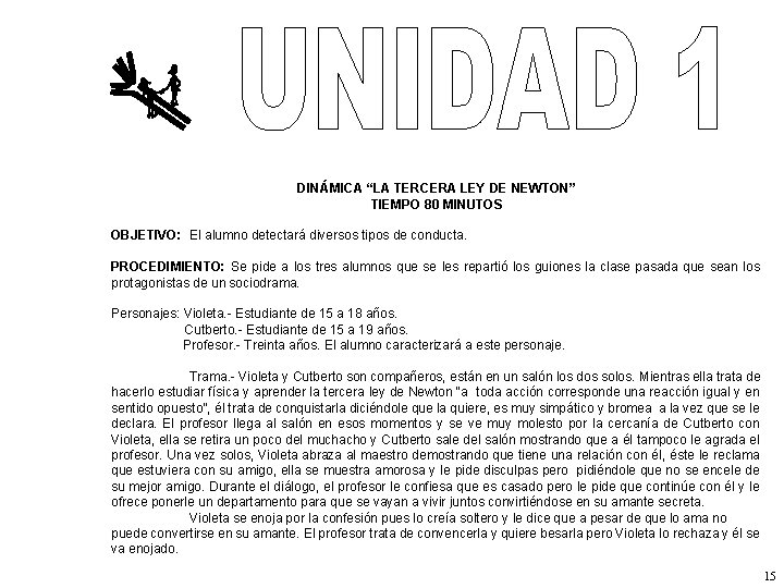 DINÁMICA “LA TERCERA LEY DE NEWTON” TIEMPO 80 MINUTOS OBJETIVO: El alumno detectará diversos