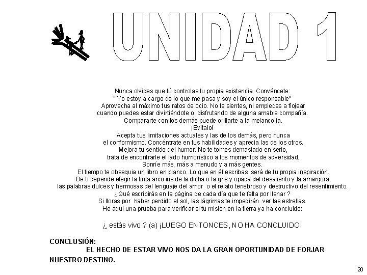 Nunca olvides que tú controlas tu propia existencia. Convéncete: “ Yo estoy a cargo