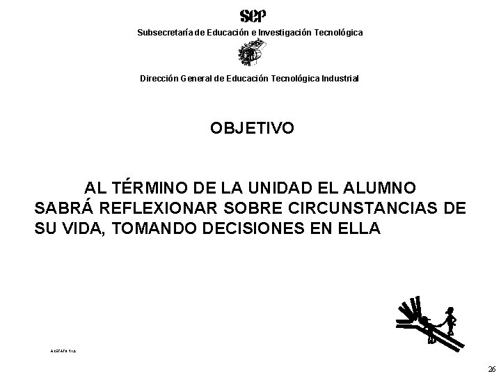 Subsecretaría de Educación e Investigación Tecnológica Dirección General de Educación Tecnológica Industrial OBJETIVO AL