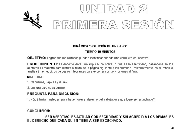 DINÁMICA “SOLUCIÓN DE UN CASO” TIEMPO 40 MINUTOS OBJETIVO: Lograr que los alumnos puedan