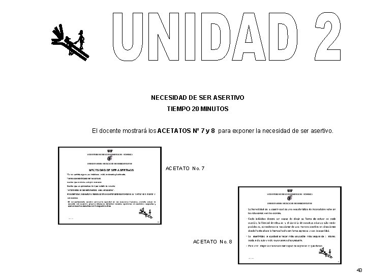 NECESIDAD DE SER ASERTIVO TIEMPO 20 MINUTOS El docente mostrará los ACETATOS Nº 7