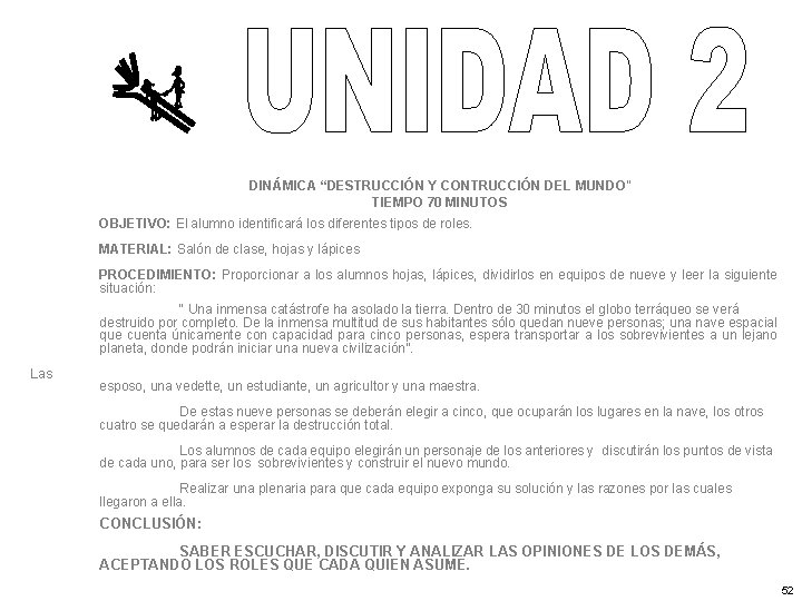DINÁMICA “DESTRUCCIÓN Y CONTRUCCIÓN DEL MUNDO” TIEMPO 70 MINUTOS OBJETIVO: El alumno identificará los