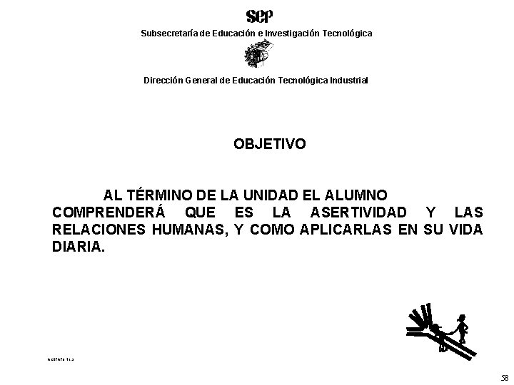 Subsecretaría de Educación e Investigación Tecnológica Dirección General de Educación Tecnológica Industrial OBJETIVO AL