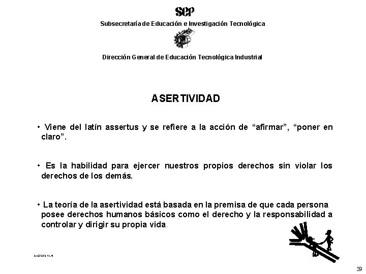 Subsecretaría de Educación e Investigación Tecnológica Dirección General de Educación Tecnológica Industrial ASERTIVIDAD •