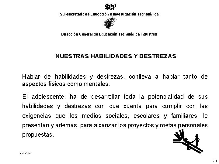 Subsecretaría de Educación e Investigación Tecnológica Dirección General de Educación Tecnológica Industrial NUESTRAS HABILIDADES