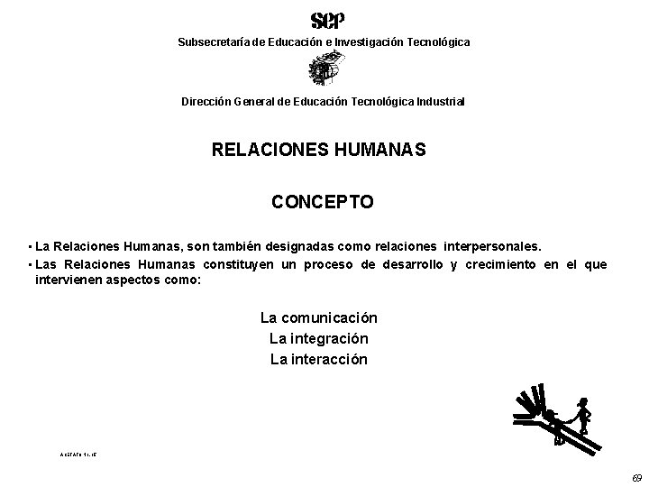 Subsecretaría de Educación e Investigación Tecnológica Dirección General de Educación Tecnológica Industrial RELACIONES HUMANAS
