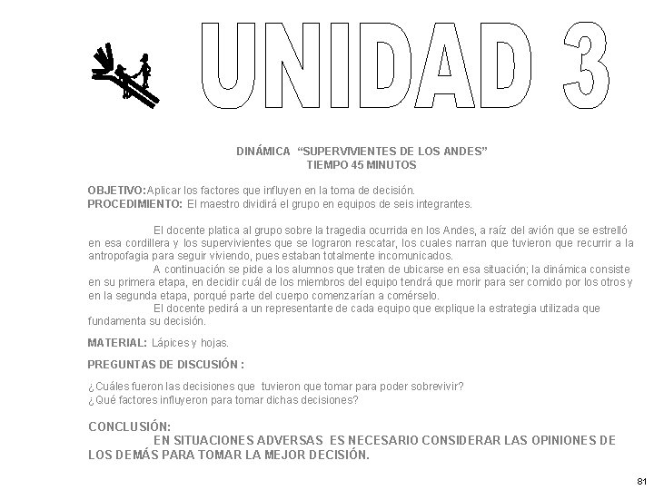 DINÁMICA “SUPERVIVIENTES DE LOS ANDES” TIEMPO 45 MINUTOS OBJETIVO: Aplicar los factores que influyen