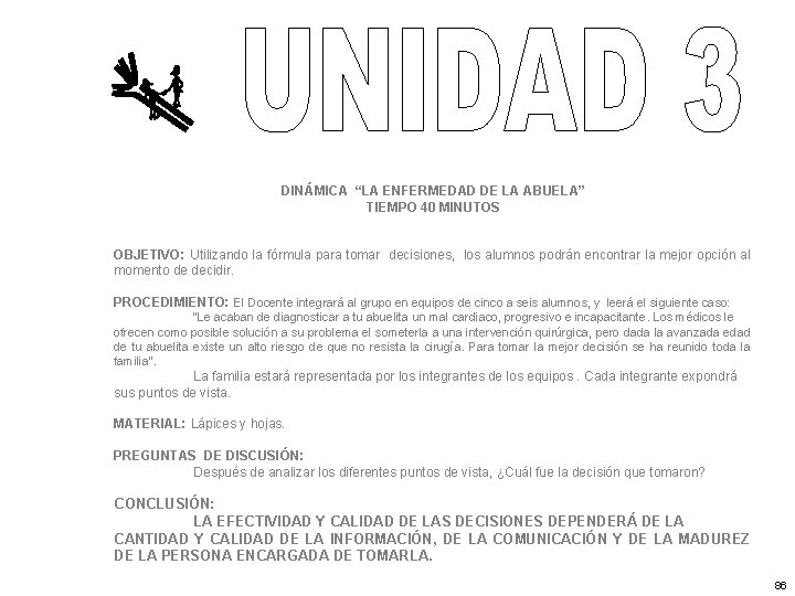 DINÁMICA “LA ENFERMEDAD DE LA ABUELA” TIEMPO 40 MINUTOS OBJETIVO: Utilizando la fórmula para