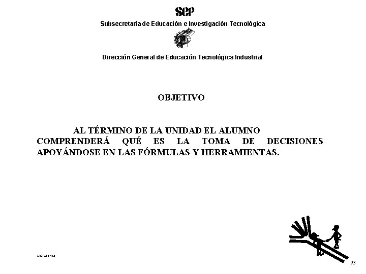 Subsecretaría de Educación e Investigación Tecnológica Dirección General de Educación Tecnológica Industrial OBJETIVO AL