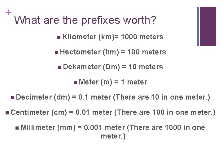 + What are the prefixes worth? n Kilometer (km)= 1000 meters n Hectometer (hm)