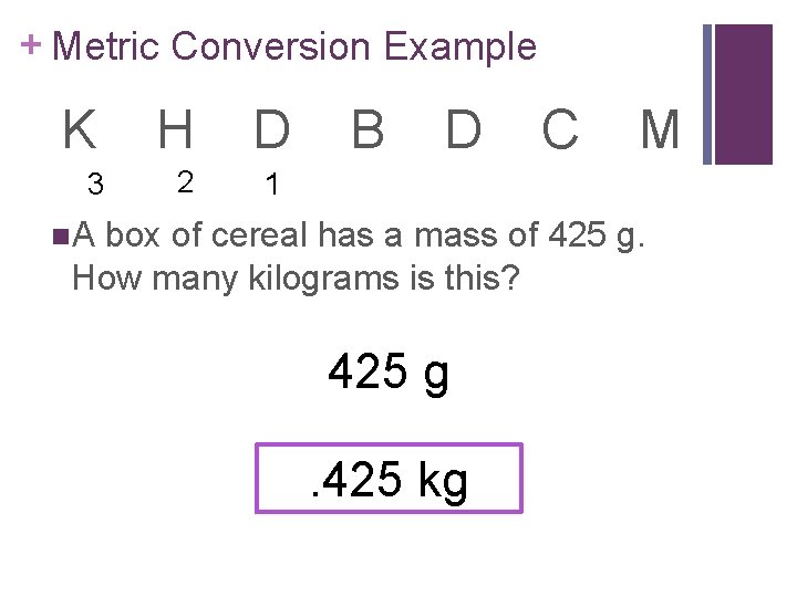 + Metric Conversion Example K H D 3 2 1 B D n. A
