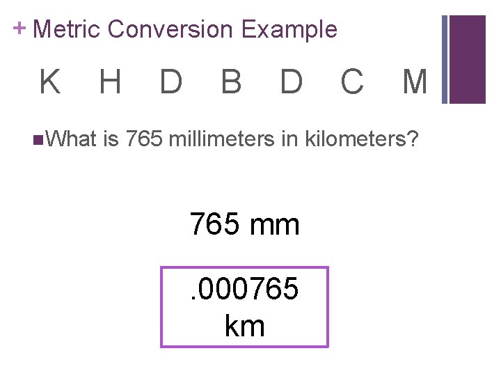 + Metric Conversion Example K n. What H D B D C M is