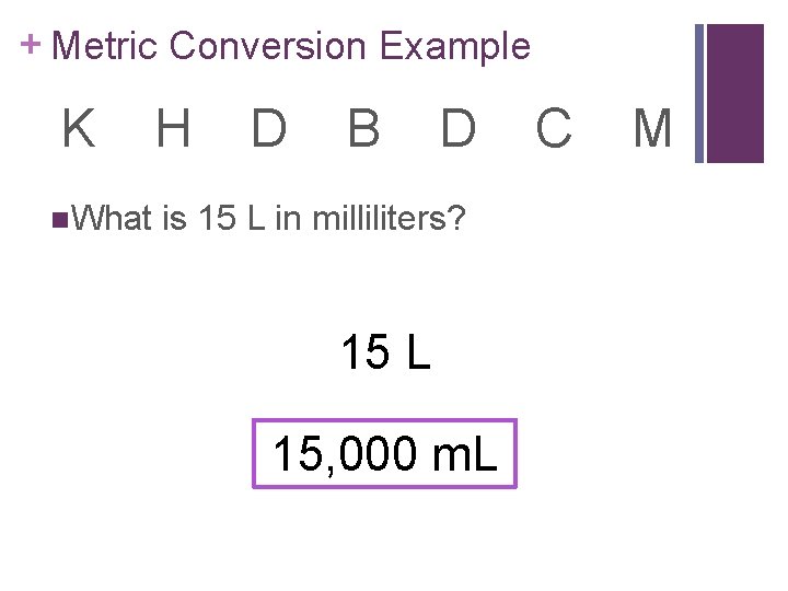 + Metric Conversion Example K n. What H D B D is 15 L