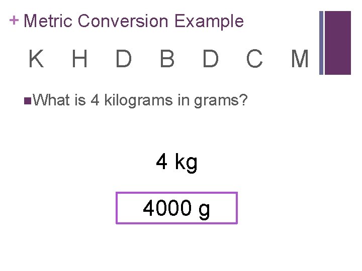 + Metric Conversion Example K n. What H D B D C is 4