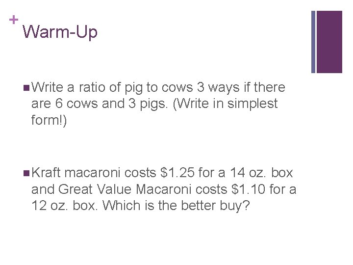 + Warm-Up n Write a ratio of pig to cows 3 ways if there