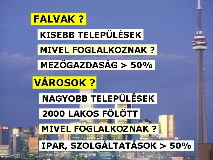 FALVAK ? KISEBB TELEPÜLÉSEK MIVEL FOGLALKOZNAK ? MEZŐGAZDASÁG > 50% VÁROSOK ? NAGYOBB TELEPÜLÉSEK