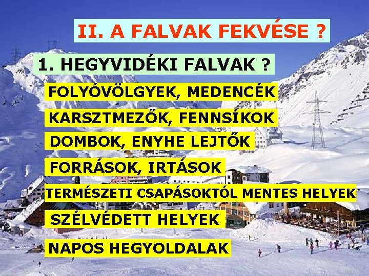 II. A FALVAK FEKVÉSE ? 1. HEGYVIDÉKI FALVAK ? FOLYÓVÖLGYEK, MEDENCÉK KARSZTMEZŐK, FENNSÍKOK DOMBOK,