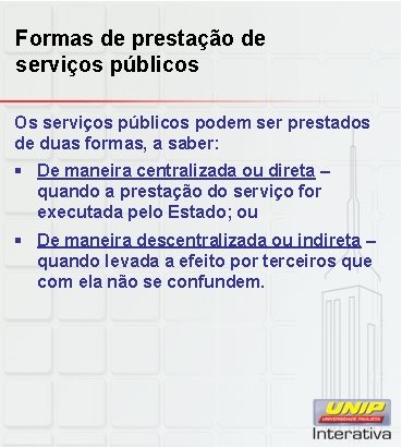 Formas de prestação de serviços públicos Os serviços públicos podem ser prestados de duas