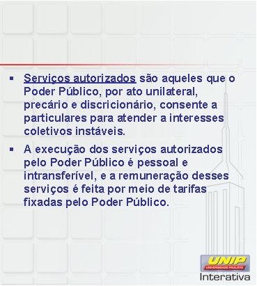 § Serviços autorizados são aqueles que o Poder Público, por ato unilateral, precário e
