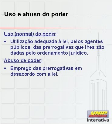 Uso e abuso do poder Uso (normal) do poder: § Utilização adequada à lei,