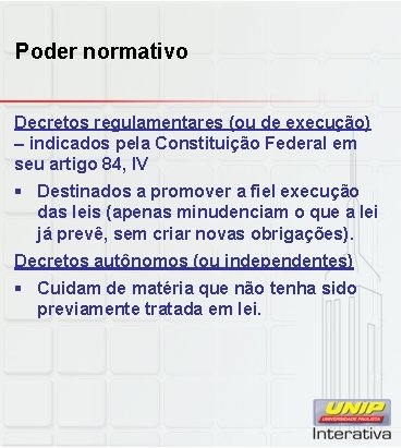 Poder normativo Decretos regulamentares (ou de execução) – indicados pela Constituição Federal em seu