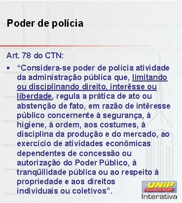 Poder de polícia Art. 78 do CTN: § “Considera-se poder de polícia atividade da