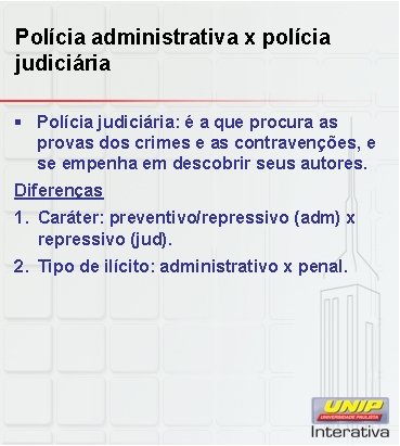 Polícia administrativa x polícia judiciária § Polícia judiciária: é a que procura as provas