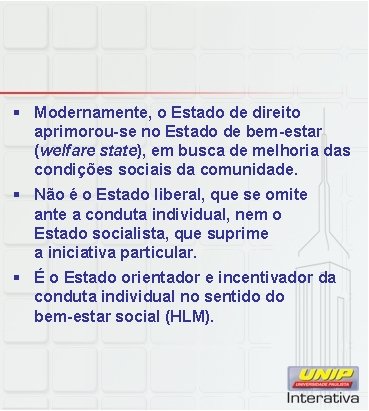 § Modernamente, o Estado de direito aprimorou-se no Estado de bem-estar (welfare state), em