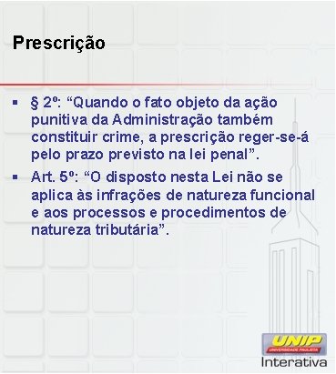 Prescrição § § 2º: “Quando o fato objeto da ação punitiva da Administração também