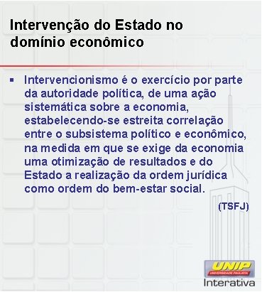 Intervenção do Estado no domínio econômico § Intervencionismo é o exercício por parte da