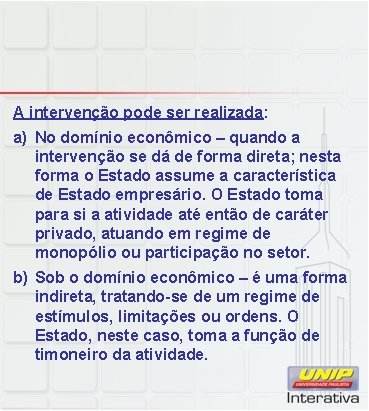 A intervenção pode ser realizada: a) No domínio econômico – quando a intervenção se