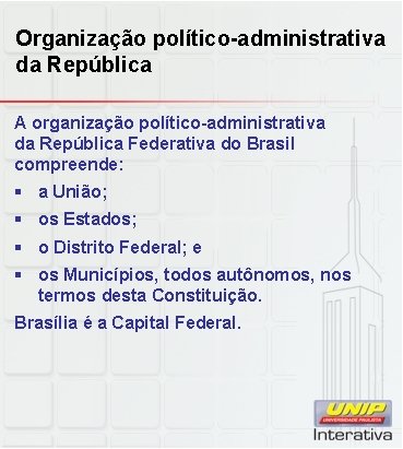 Organização político-administrativa da República A organização político-administrativa da República Federativa do Brasil compreende: §