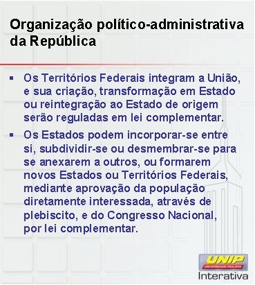 Organização político-administrativa da República § Os Territórios Federais integram a União, e sua criação,