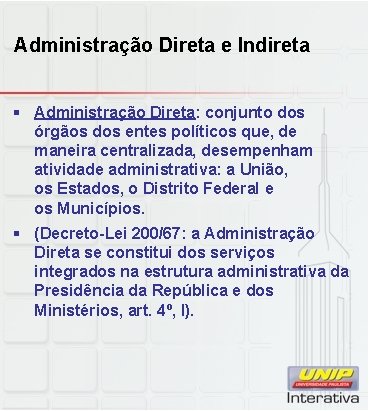 Administração Direta e Indireta § Administração Direta: conjunto dos órgãos dos entes políticos que,