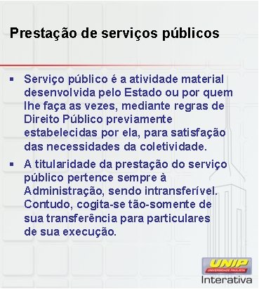 Prestação de serviços públicos § Serviço público é a atividade material desenvolvida pelo Estado