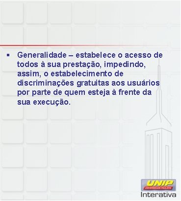 § Generalidade – estabelece o acesso de todos à sua prestação, impedindo, assim, o