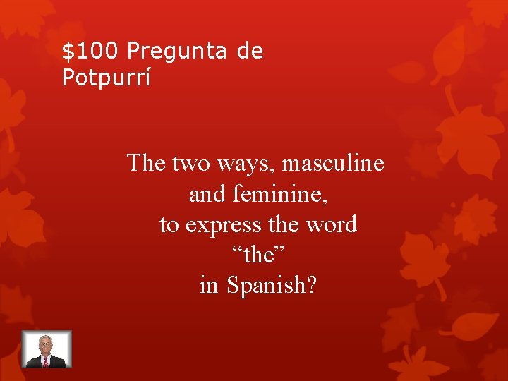 $100 Pregunta de Potpurrí The two ways, masculine and feminine, to express the word