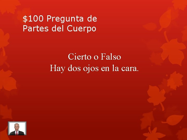 $100 Pregunta de Partes del Cuerpo Cierto o Falso Hay dos ojos en la