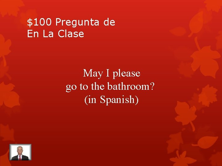 $100 Pregunta de En La Clase May I please go to the bathroom? (in