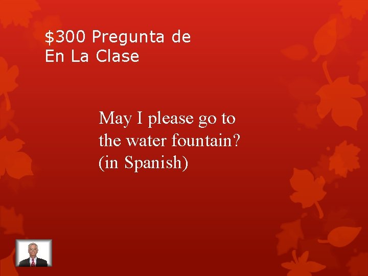 $300 Pregunta de En La Clase May I please go to the water fountain?