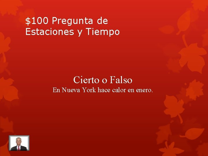 $100 Pregunta de Estaciones y Tiempo Cierto o Falso En Nueva York hace calor