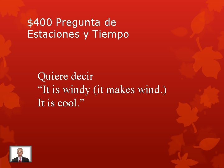 $400 Pregunta de Estaciones y Tiempo Quiere decir “It is windy (it makes wind.