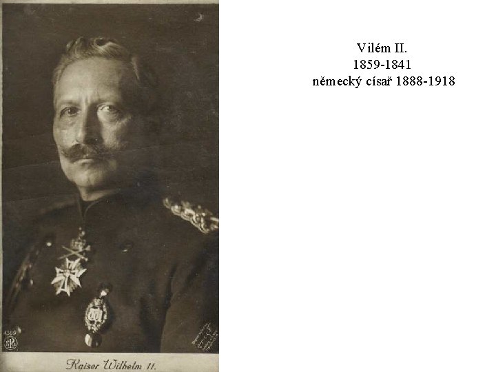 Vilém II. 1859 -1841 německý císař 1888 -1918 