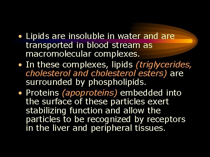  • Lipids are insoluble in water and are transported in blood stream as
