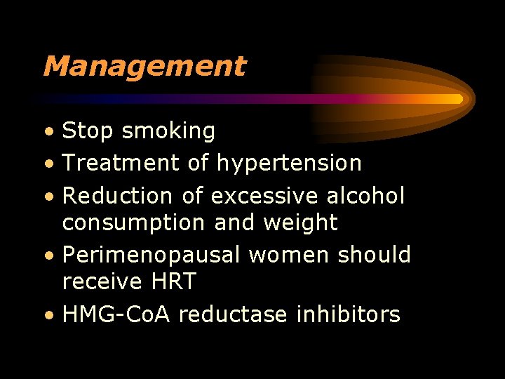 Management • Stop smoking • Treatment of hypertension • Reduction of excessive alcohol consumption